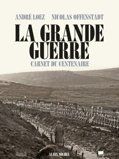 LA GRANDE GUERRE Nicolas Offenstadt André Loez