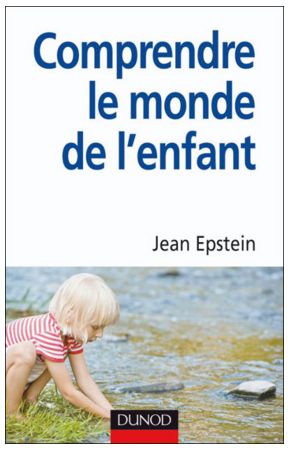 CMPRENDRE LE MONDE DE L'ENFANT DE JEAN EPSTEIN