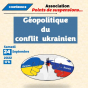 Conférence : Géopolitique du conflit ukrainien par Stéphane Saliège