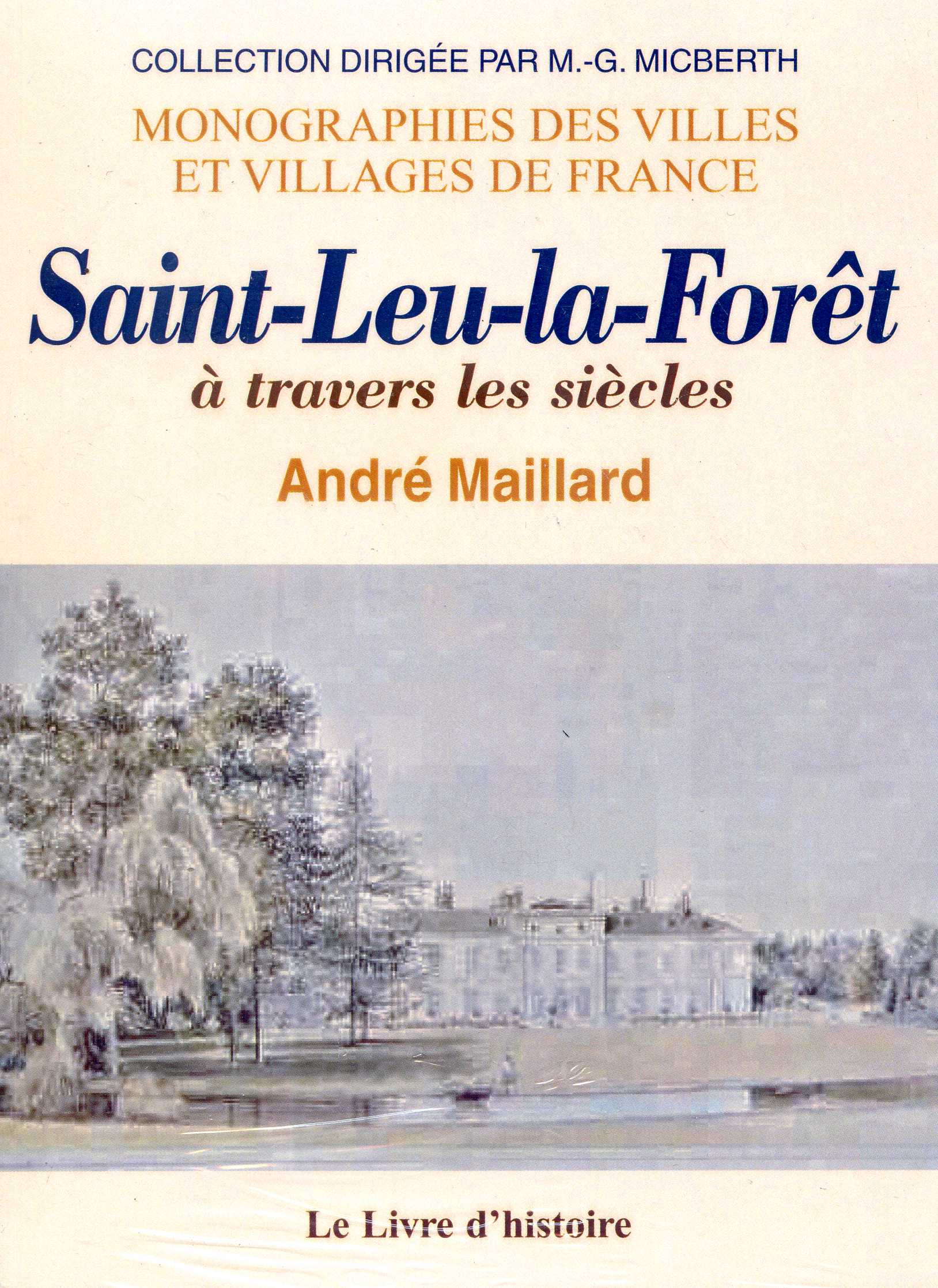 SAINT-LEU-LA-FORET A TRAVERS LES SIECLES d'André Maillard