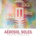 Exposition de Roxane Borujerdi&nbsp;: "A&eacute;rosol Soleil"