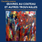 Exposition de Claudelise : Oeuvres au couteau et autres trouvailles avec participation des adhérents de l'association Les Arts en Partage