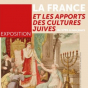 Exposition : La France et les apports des cultures juives de 1791 à nos jours