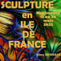 11e Biennale : Sculpture en Ile-de-France