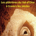 Les plâtrières du Val d'Oise à travers les siècles : Daniel Baduel nous raconte l'exploitation du gypse dans notre région.
