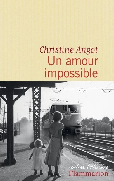UN AMOUR IMPOSSIBLE de Christine Angot