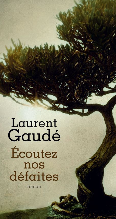 ECOUTEZ NOS DEFAITES de Laurent Gaudé