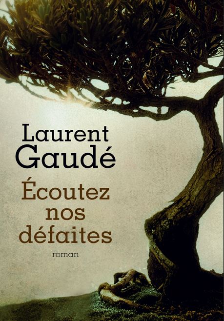 Ecoutez nos défaites de Laurent Gaudé
