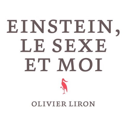 EINSTEIN LE SEXE ET MOI d'Olivier Liron
