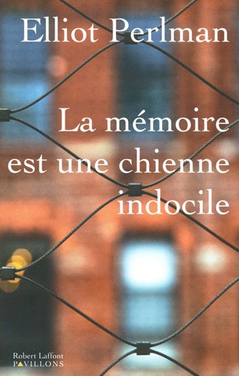 La mémoire est une chienne indocile d'Elliot Perlman