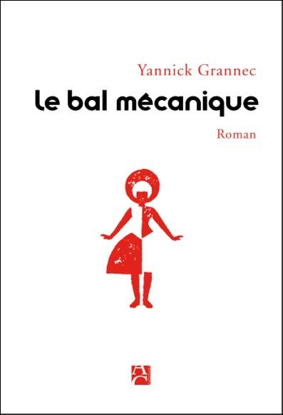LE BAL MECANIQUE de Yannick Grannec