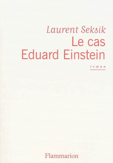 Le cas Eduard Einstein de Laurent Seksik