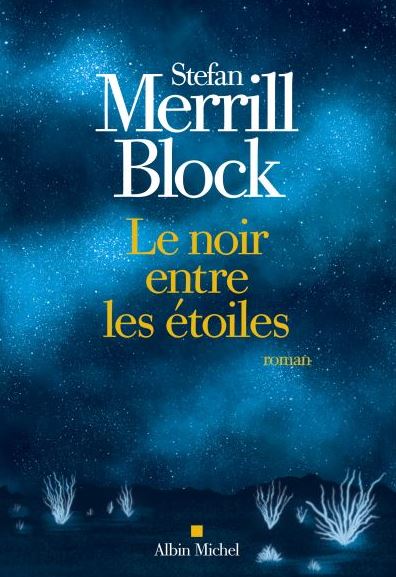 LE NOIR ENTRE LES ETOILES de Stefan Merrill Block