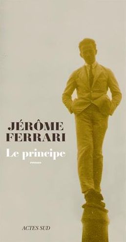 LE PRINCIPE de Jérôme Ferrari