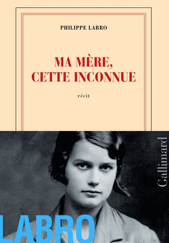 MA MERE CETTE INCONNUE de Philippe Labro