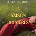 La saison des m&ucirc;res de Ulrika Lagerl&ouml;f