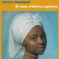 Si nous n'&eacute;tions captives de C&eacute;cile Chabaud
