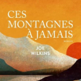 Ces montagnes à jamais de Jo Wilkins