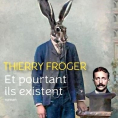 Et pourtant ils existent de Thierry Froger
