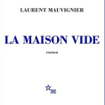La maison vide de Laurent Mauvignier