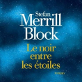 <span style=color: #ff6600;><strong>Le noir entre les étoiles</strong></span> de Stefan Merrill Block