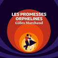 Les promesses orphelines de Gilles Marchand