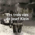 Les trois vies de Joseph Klein de Ulla Lenze