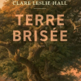 Terre brisée de Clare Leslie Hall