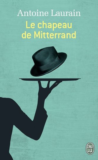 LE CHAPEAU DE MITTERRAND d'Antoine Laurain