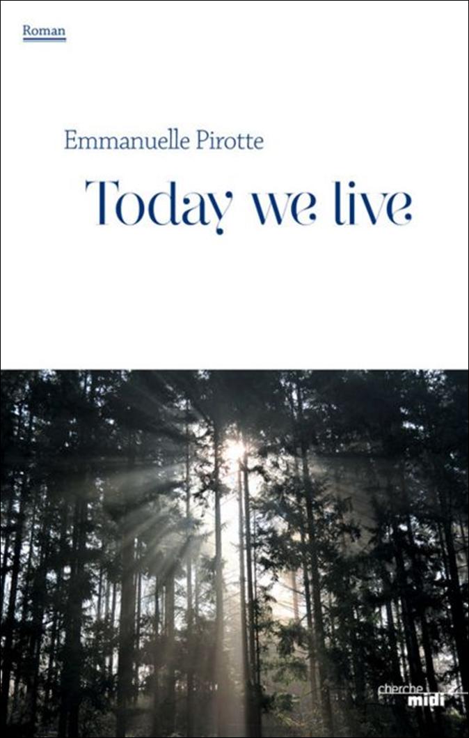 today we live de Emmanuelle Pirotte