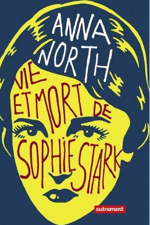 VIE ET MORT DE SOPHIE STARK de ANNA NORTH