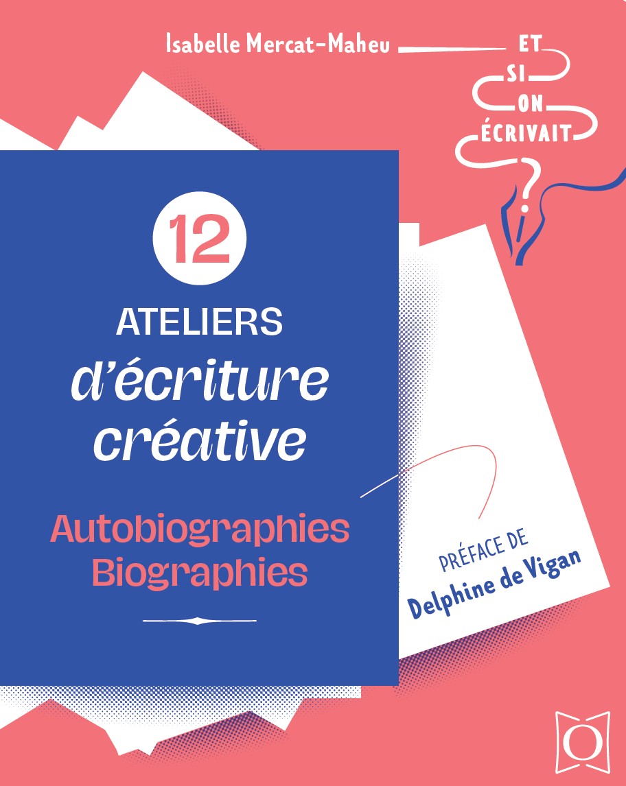 Isabelle Mercat-Maheu - 12 ateliers d'&eacute;criture cr&eacute;ative - autobiographies biographies