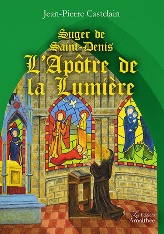 SUGER DE SAINT-DENIS, L'APOTRE DE LA LUMIERE