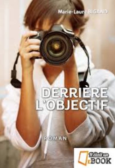 DERRIERE L'OBJECTIF de Marie-Laure Bigand