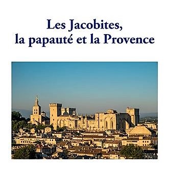 Les Jacobites, la papauté et la Provence de Gérard Valin
