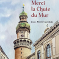 Merci la Chute du Mur : la nouvelle fresque familiale et historique signée Jean-Pierre Castelain, l'auteur de Soisy !