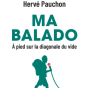 Rencontre avec Hervé Pauchon, auteur de Ma balado à pied sur la diagonale du vide