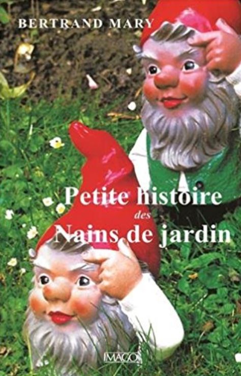PETITE HISTOIRE DES NAINS DE JARDIN de Bertrand Mary