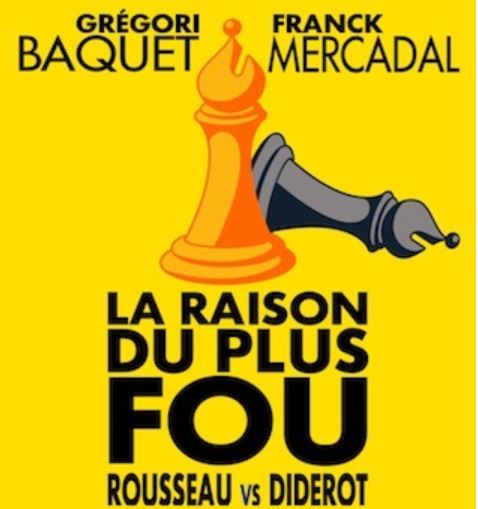THEATRE La raison du plus fou Rousseau vs Diderot