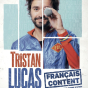 Humour avec Tristan Lucas : Français content (saison culturelle)