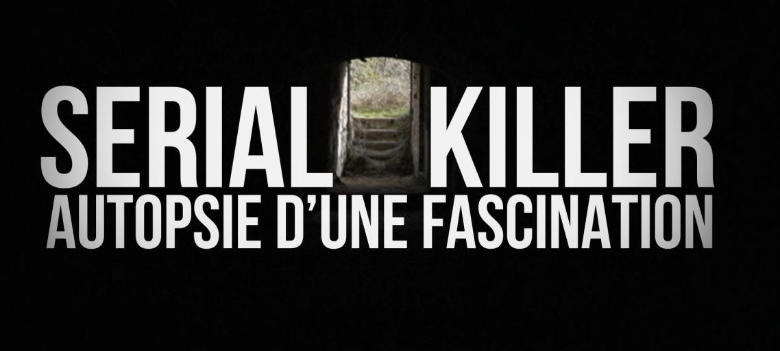 Serial killer autopsie d'une fascination