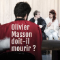 Théâtre : Olivier Masson doit-il mourir ?