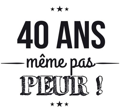 40 ans même pas peur